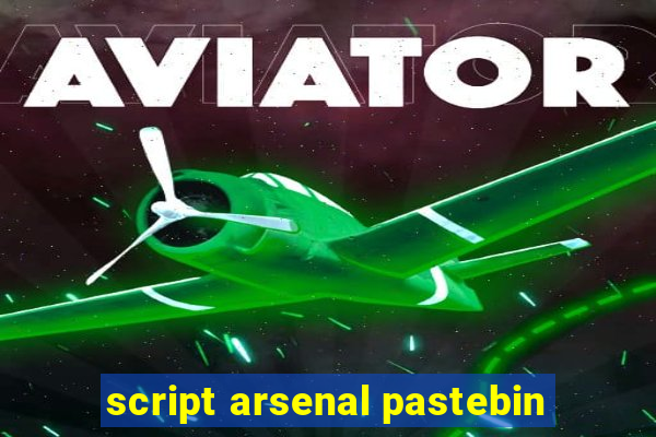 script arsenal pastebin